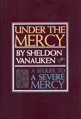 Cover Image for Under the Mercy: A Sequel to a Severe Mercy -- Sheldon Vanauken, Paperback