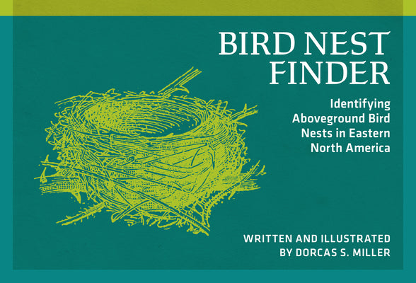 Cover Image for Bird Nest Finder: Identifying Aboveground Bird Nests in Eastern North America -- Dorcas S. Miller, Paperback