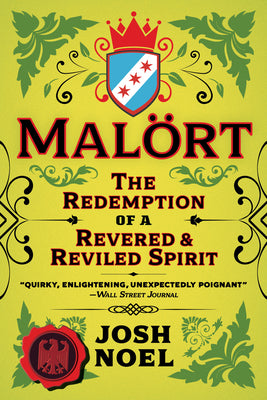 Cover Image for Malort: The Redemption of a Revered and Reviled Spirit -- Josh Noel, Paperback
