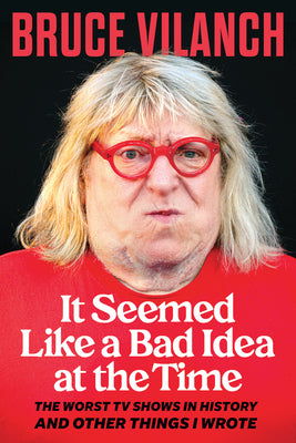 Cover Image for It Seemed Like a Bad Idea at the Time: The Worst TV Shows in History and Other Things I Wrote -- Bruce Vilanch, Hardcover