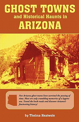 Cover Image for Ghost Towns & Historical Haunts in Arizona -- Thelma Heatwole, Paperback
