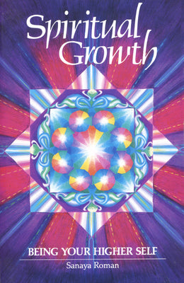 Cover Image for Spiritual Growth: Being Your Higher Self -- Sanaya Roman, Paperback