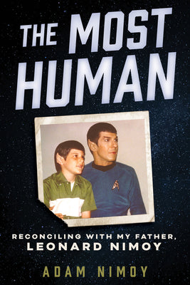 Cover Image for The Most Human: Reconciling with My Father, Leonard Nimoy -- Adam Nimoy, Hardcover