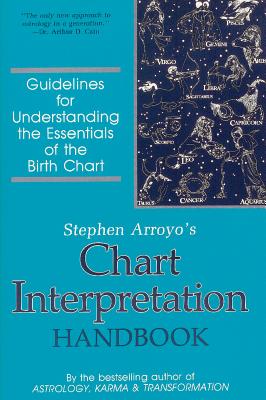 Cover Image for Chart Interpretation Handbook: Guidelines for Understanding the Essentials of the Birth Chart -- Stephen Arroyo, Paperback