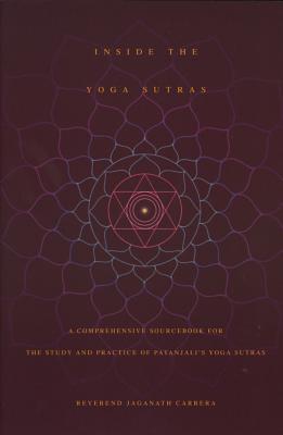 Cover Image for Inside the Yoga Sutras: A Comprehensive Sourcebook for the Study & Practice of Patanjali's Yoga Sutras -- Jaganath Carrera, Paperback