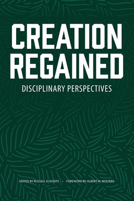 Cover Image for Creation Regained: Disciplinary Perspectives -- Russell D. Kosits, Paperback