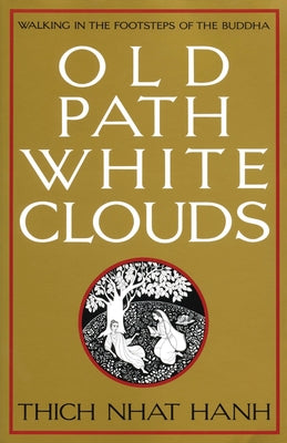 Cover Image for Old Path White Clouds: Walking in the Footsteps of the Buddha -- Thich Nhat Hanh, Paperback
