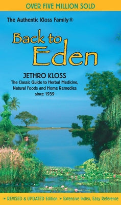 Cover Image for Back to Eden: The Classic Guide to Herbal Medicine, Natural Foods, and Home Remedies Since 1939 -- Jethro Kloss, Mass Market Paperback