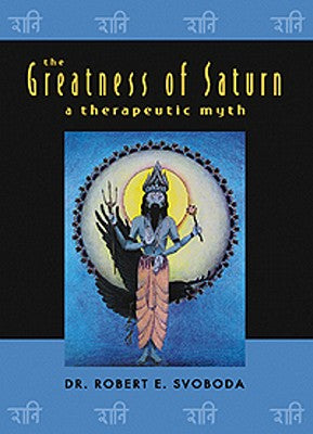 Cover Image for The Greatness of Saturn: A Therapeutic Myth -- Robert Svoboda, Paperback