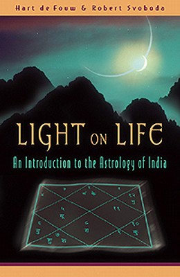 Cover Image for Light on Life: An Introduction to the Astrology of India -- Hart de Fouw, Mass Market Paperback