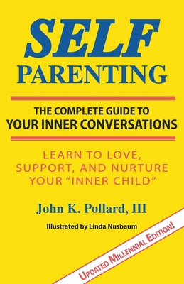 Cover Image for Self-Parenting: The Complete Guide to Your Inner Conversations -- John K. Pollard, Paperback