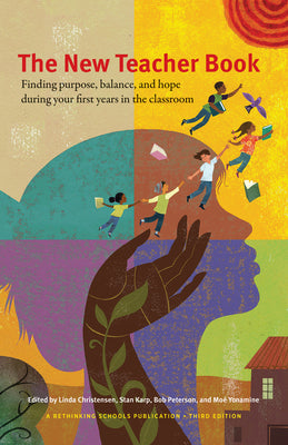 Cover Image for The New Teacher Book: Finding Purpose, Balance, and Hope During Your First Years in the Classroom -- Linda Christensen, Paperback