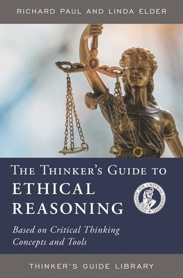 Cover Image for Thinker's Guide to Ethical Reasoning: Based on Critical Thinking Concepts & Tools -- Richard Paul, Paperback