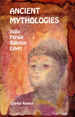 Cover Image for Ancient Mythologies: India, Persia, Babylon, Egypt -- Charles Kovacs, Paperback