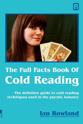 Cover Image for The Full Facts Book Of Cold Reading: The definitive guide to how cold reading is used in the psychic industry -- Ian Rowland, Paperback