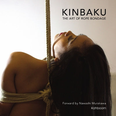 Cover Image for Kinbaku: The Art of Rope Bondage -- Nawashi Murakawa, Hardcover