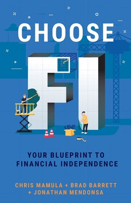 Cover Image for Choose FI: Your Blueprint to Financial Independence -- Chris Mamula, Paperback