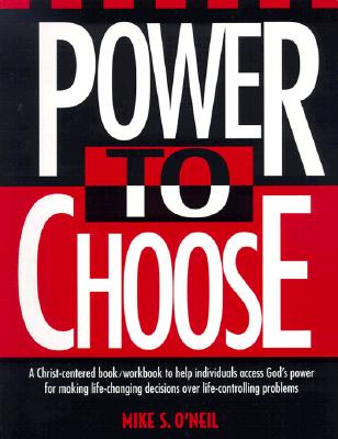 Cover Image for Power to Choose: Twelve Steps to Wholeness -- Mike O'Neil, Paperback