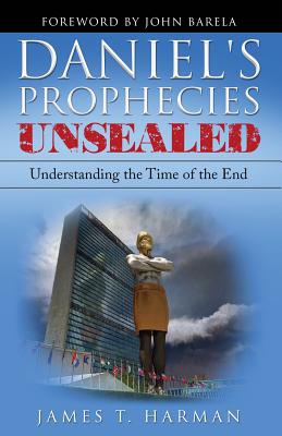 Cover Image for Daniel's Prophecies Unsealed: Understanding the Time of the End -- James T. Harman, Paperback