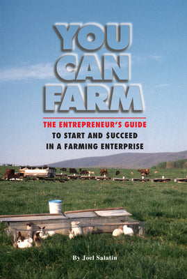 Cover Image for You Can Farm: The Entrepreneur's Guide to Start and Succeed in a Farm Enterprise -- Joel Salatin, Paperback