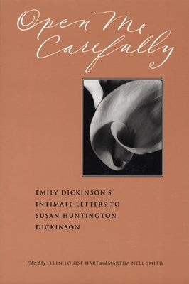 Cover Image for Open Me Carefully: Emily Dickinson's Intimate Letters to Susan Huntington Dickinson -- Martha Nell Smith, Paperback