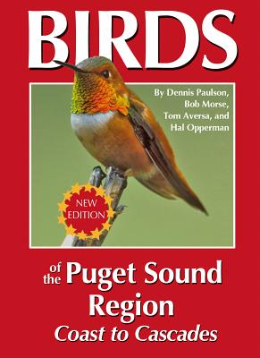 Cover Image for Birds of the Puget Sound Region - Coast to Cascades -- Dennis R. Paulson, Paperback