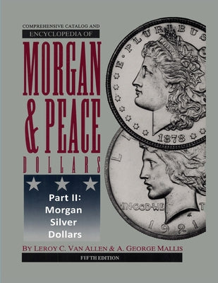 Cover Image for Comprehensive Catalog and Encyclopedia of Morgan & Peace Silver Dollars 5th Edition-Part II -- Leroy C. Van Allen, Paperback