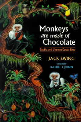 Cover Image for Monkeys Are Made of Chocolate: Exotic and Unseen Costa Rica -- Jack Ewing, Paperback