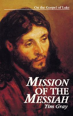 Cover Image for Mission of the Messiah: On the Gospel of Luke -- Tim Gray, Paperback