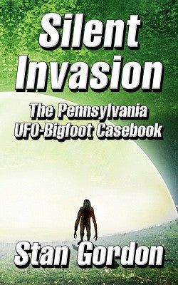 Cover Image for Silent Invasion: The Pennsylvania UFO-Bigfoot Casebook -- Stan Gordon, Paperback