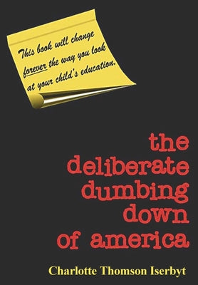 Cover Image for The Deliberate Dumbing Down of America -- Charlotte Thomson Iserbyt, Paperback