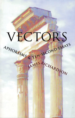Cover Image for Vectors: Aphorisms & Ten-Second Essays -- James Richardson, Paperback