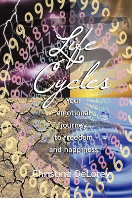 Cover Image for Life Cycles: Your Emotional Journey to Freedom and Happiness -- Christine Delorey, Paperback