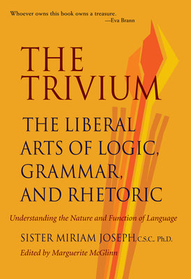 Cover Image for The Trivium: The Liberal Arts of Logic, Grammar, and Rhetoric -- Sister Miriam Joseph, Paperback