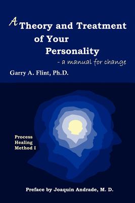 Cover Image for A Theory and Treatment of Your Personality: a manual for change -- Garry A. Flint, Paperback