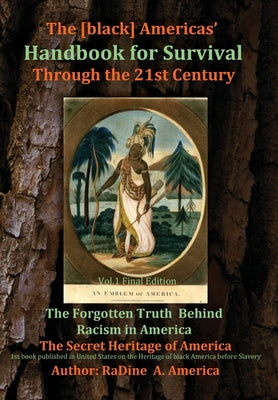 Cover Image for The [black] America's Handbook for the Survival through the 21st Century: The Forgotten Truth about Racism, Vol.1 Final Edition -- Radine America, Hardcover