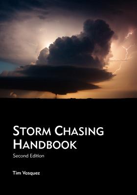 Cover Image for Storm Chasing Handbook, 2nd. Ed. -- Tim Vasquez, Paperback