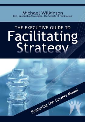 Cover Image for The Executive Guide to Facilitating Strategy -- Michael Wilkinson, Paperback