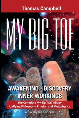 Cover Image for My Big TOE Awakening Discovery Inner Workings: The Complete My Big TOE Trilogy Unifying Philosophy, Physics, and Metaphysics -- Thomas Campbell, Paperback