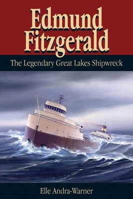 Cover Image for Edmund Fitzgerald: The Legendary Great Lakes Shipwreck -- Elle Andra-Warner, Paperback
