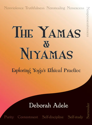Cover Image for The Yamas & Niyamas: Exploring Yoga's Ethical Practice -- Deborah Adele, Paperback