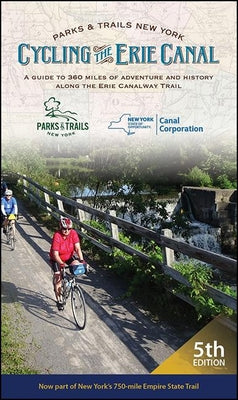 Cover Image for Cycling the Erie Canal: A Guide to 360 Miles of Adventure and History Along the Erie Canalway Trail -- Parks & Trails New York, Paperback