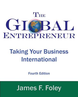 Cover Image for Global Entrepreneur: Taking Your Business International -- James F. Foley, Paperback