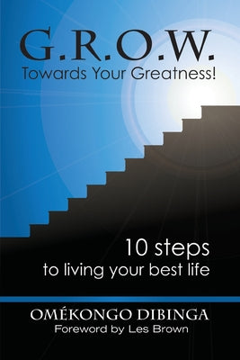 Cover Image for G.R.O.W. Towards Your Greatness! 10 Steps To Living Your Best Life -- Omekongo Dibinga, Paperback