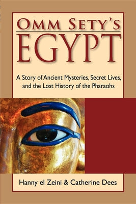 Cover Image for Omm Sety's Egypt: A Story of Ancient Mysteries, Secret Lives, and the Lost History of the Pharaohs -- Hanny El Zeini, Paperback