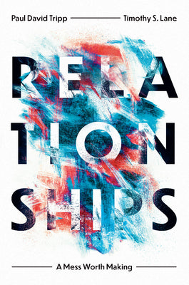 Cover Image for Relationships: A Mess Worth Making -- Paul David Tripp, Paperback