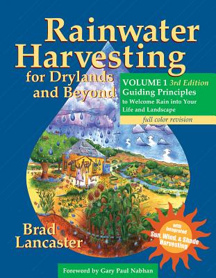 Cover Image for Rainwater Harvesting for Drylands and Beyond, Volume 1, 3rd Edition: Guiding Principles to Welcome Rain Into Your Life and Landscape -- Brad Lancaster, Paperback