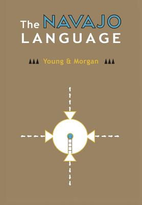 Cover Image for The Navajo Language: The Elements Of Navajo Grammar With A Dictionary In Two Parts Containing Basic Vocabularies Of Navajo And English -- Robert W. Young, Hardcover