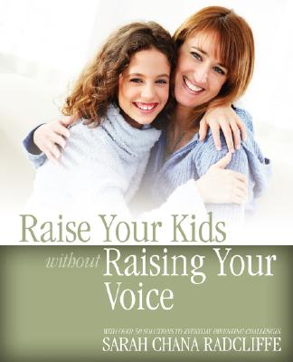 Cover Image for Raise Your Kids Without Raising Your Voice -- Sarah Chana Radcliffe, Paperback
