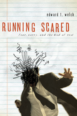 Cover Image for Running Scared: Fear, Worry, and the God of Rest -- Edward T. Welch, Paperback